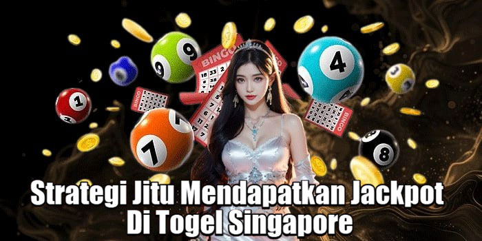 Strategi Jitu Mendapatkan Jackpot Di Togel Singapore