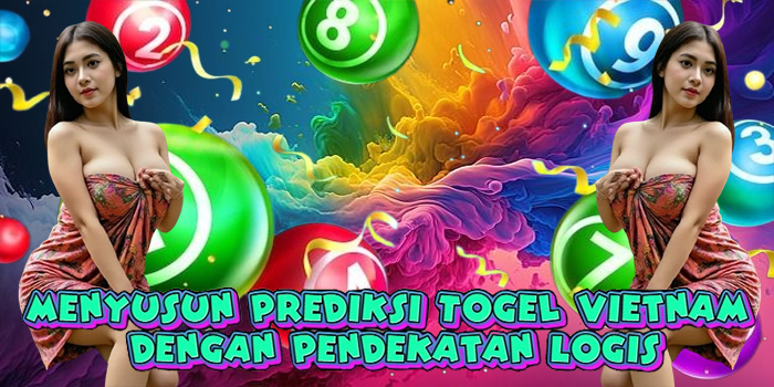 Menyusun Prediksi Togel Vietnam dengan Pendekatan Logis