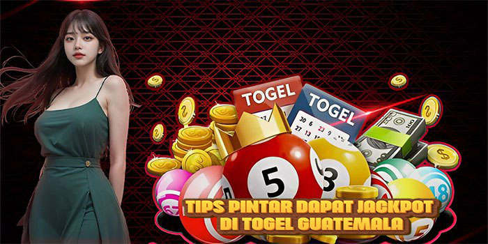 Tips Pintar Dapat Jackpot di Togel Guatemala