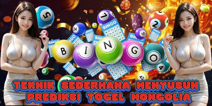 Teknik Sederhana Menyusun Prediksi Togel Mongolia