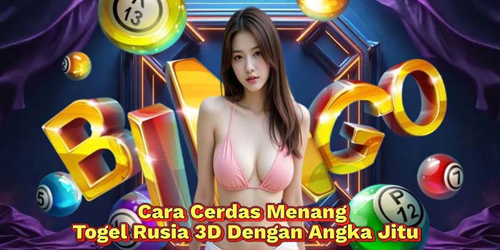Cara-Cerdas-Menang-Togel-Rusia-3D-Dengan-Angka-Jitu