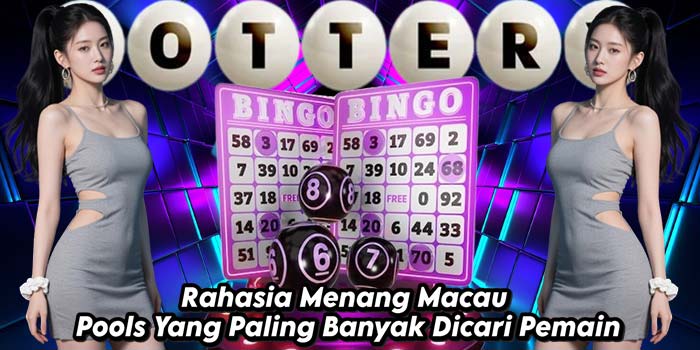 Rahasia-Menang-Macau-Pools-Yang-Paling-Banyak-Dicari-Pemain