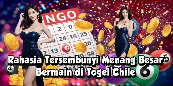 Rahasia Tersembunyi Menang Besar Bermain di Togel Chile