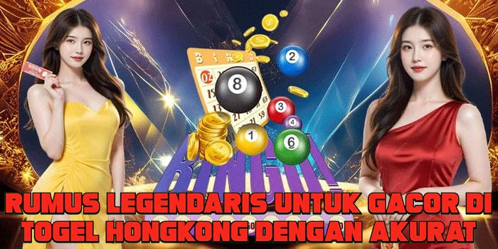 Rumus Legendaris Untuk Gacor di Togel Hongkong Dengan Akurat