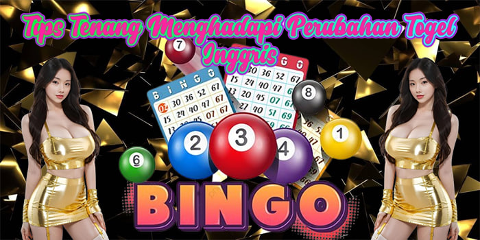 Tips Tenang Menghadapi Perubahan Togel Inggris